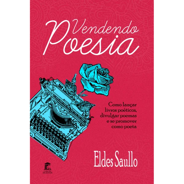 Vendendo Poesia - Como lançar livros poéticos, divulgar seus poemas e se promover como Poeta